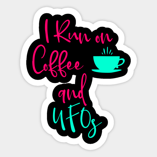 I Run on Coffee and UFOs Cute Alien Quote Sticker by at85productions